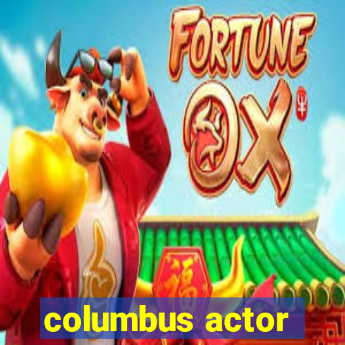 columbus actor