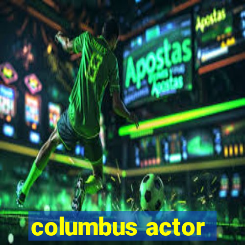 columbus actor