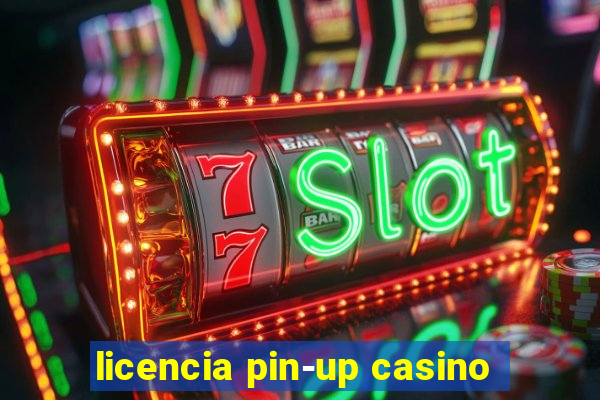 licencia pin-up casino