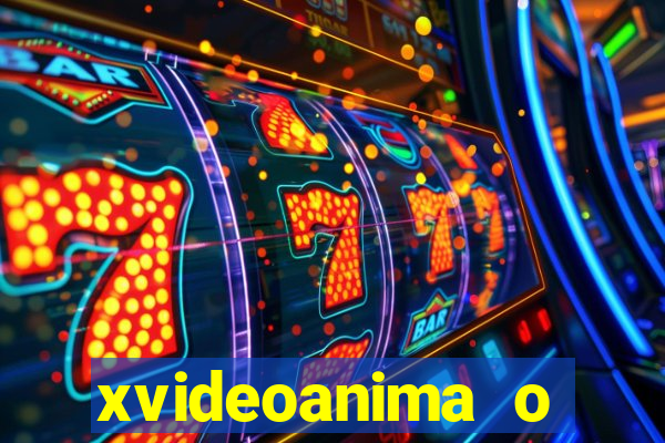 xvideoanima  o