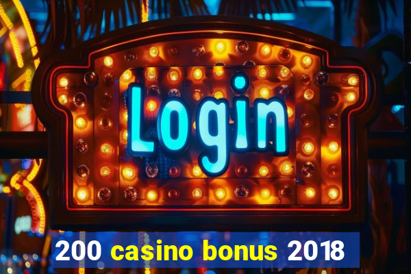 200 casino bonus 2018