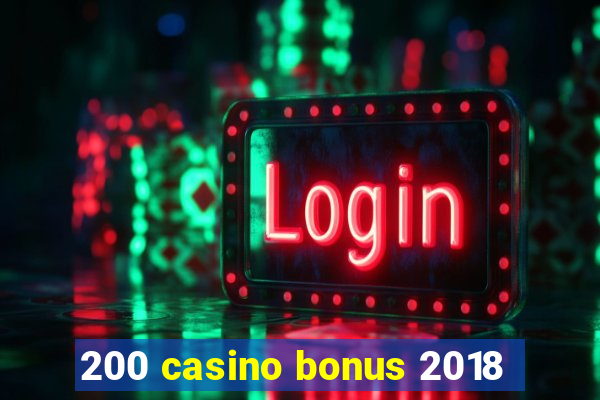 200 casino bonus 2018