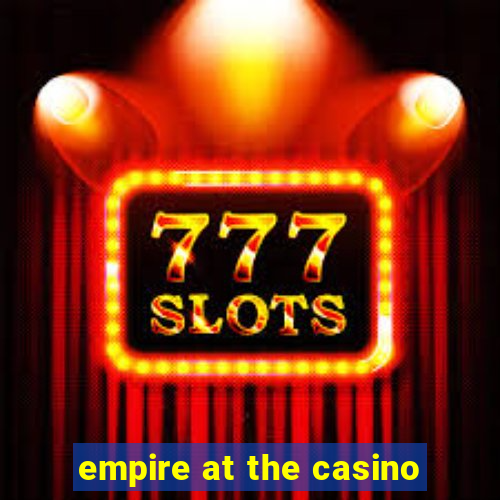 empire at the casino