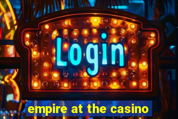 empire at the casino