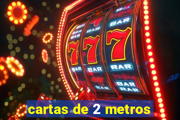 cartas de 2 metros