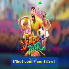 81bet com 茅 confi谩vel