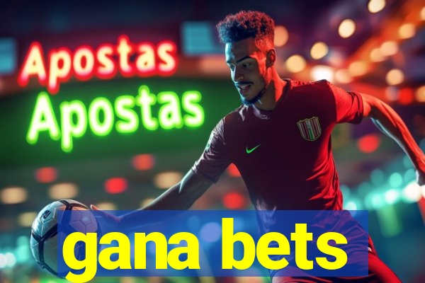 gana bets