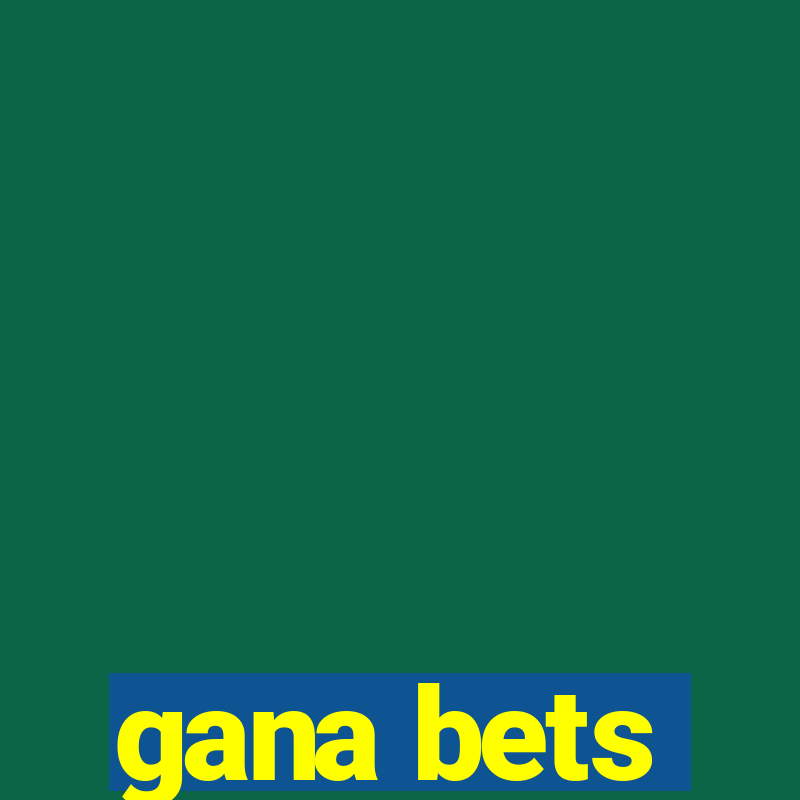 gana bets