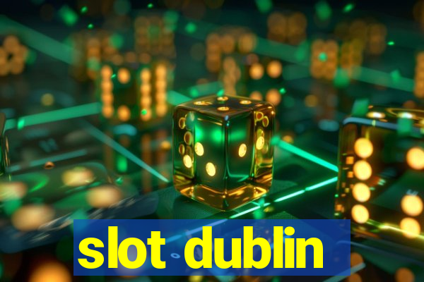 slot dublin