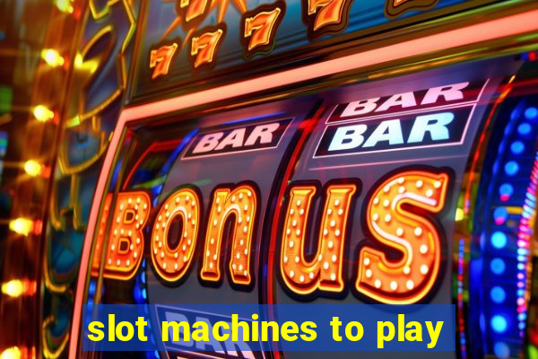 slot machines to play