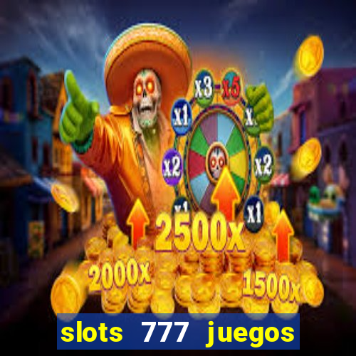 slots 777 juegos de casino