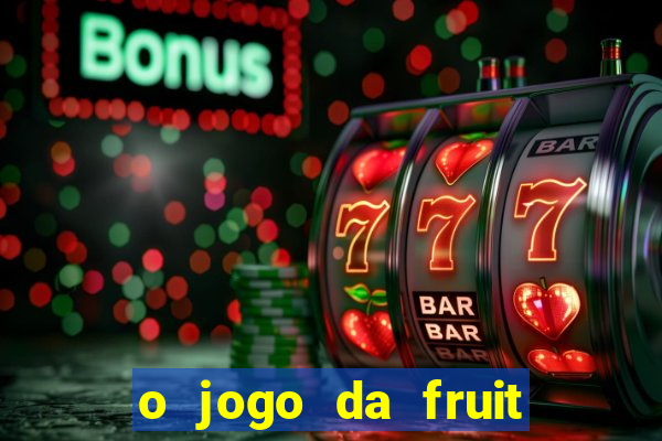 o jogo da fruit paga mesmo