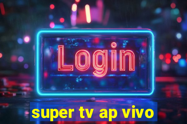 super tv ap vivo