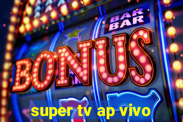 super tv ap vivo