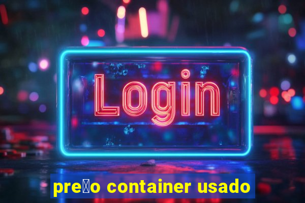 pre莽o container usado