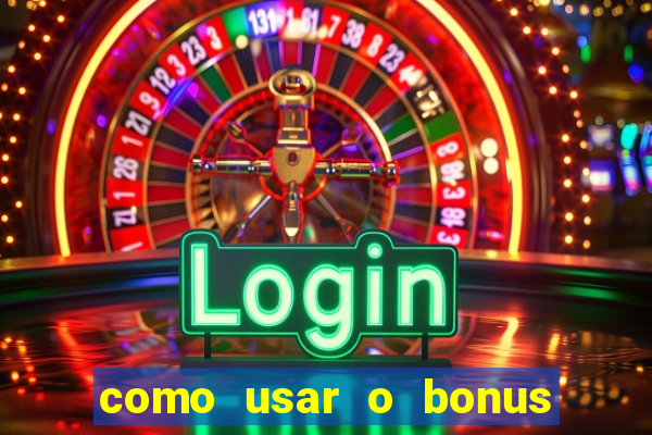 como usar o bonus na estrela bet