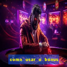 como usar o bonus na estrela bet