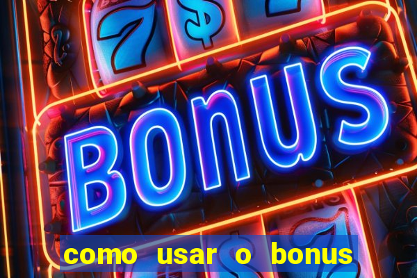 como usar o bonus na estrela bet