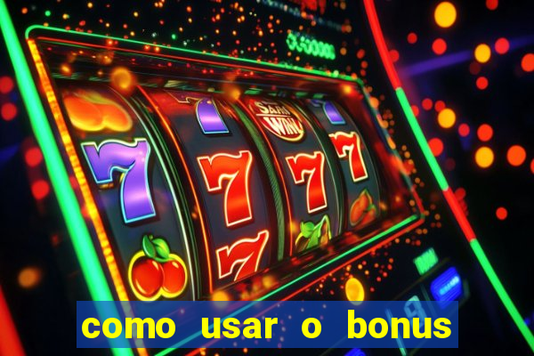 como usar o bonus na estrela bet