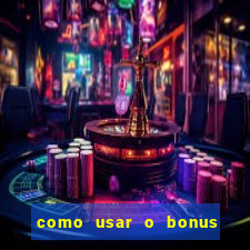 como usar o bonus na estrela bet