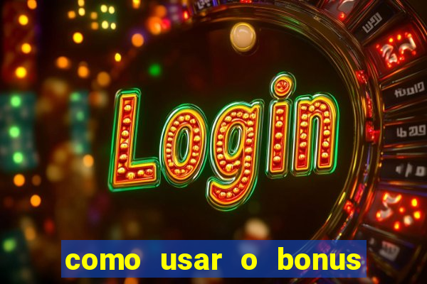 como usar o bonus na estrela bet