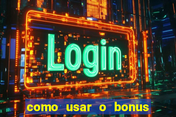 como usar o bonus na estrela bet