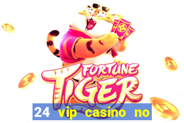 24 vip casino no deposit bonus codes