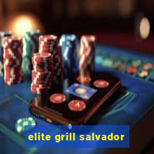 elite grill salvador