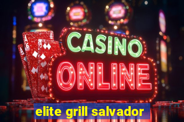 elite grill salvador