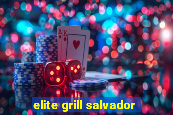 elite grill salvador