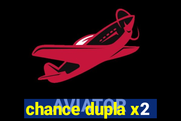 chance dupla x2