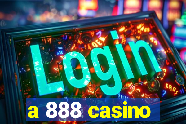 a 888 casino