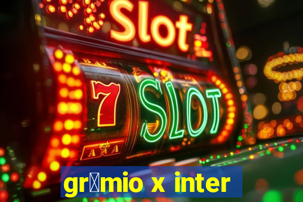 gr锚mio x inter