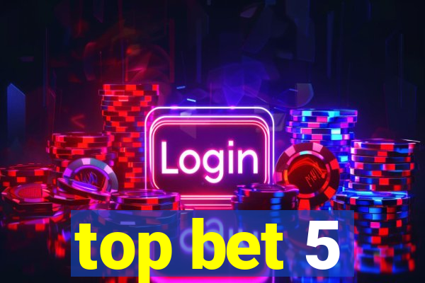 top bet 5