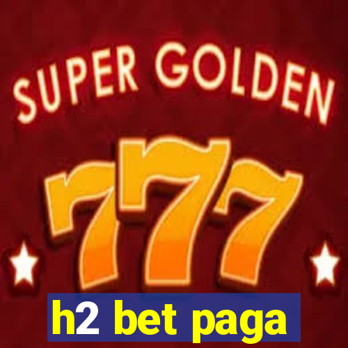 h2 bet paga