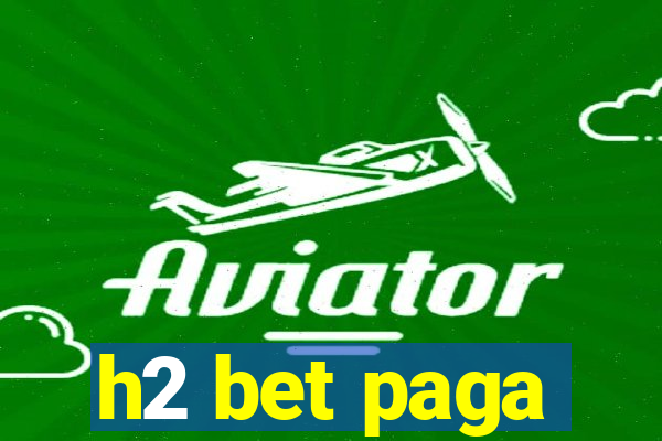 h2 bet paga