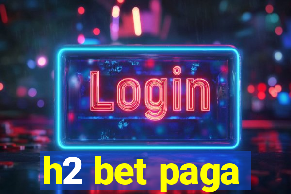 h2 bet paga