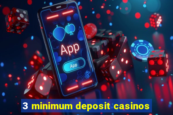 3 minimum deposit casinos