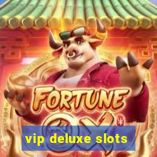 vip deluxe slots