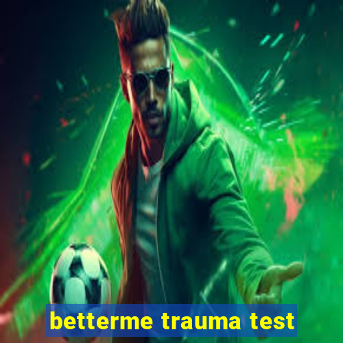 betterme trauma test