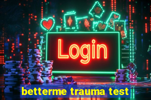 betterme trauma test