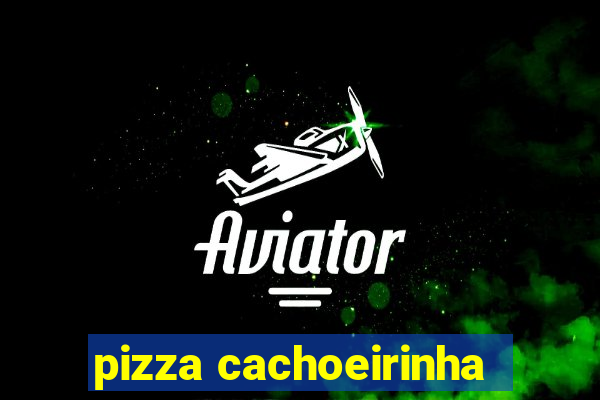 pizza cachoeirinha