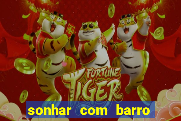 sonhar com barro jogo do bicho