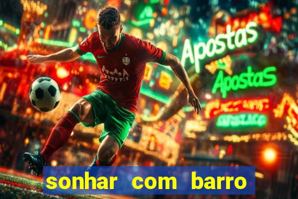 sonhar com barro jogo do bicho