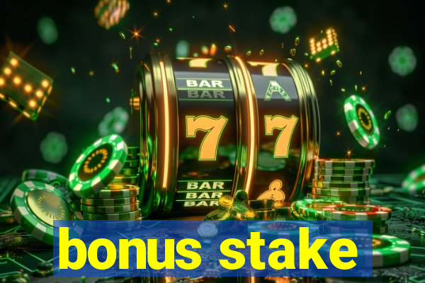 bonus stake