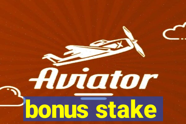 bonus stake