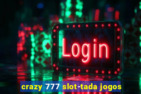 crazy 777 slot-tada jogos