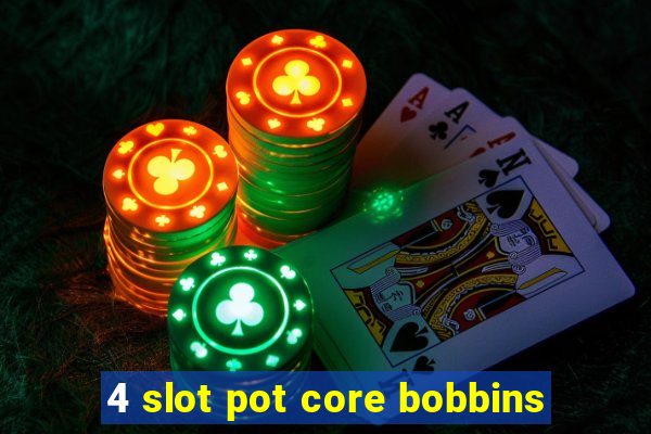 4 slot pot core bobbins