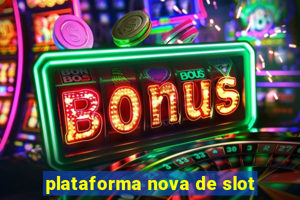 plataforma nova de slot