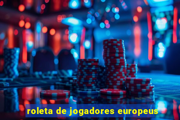 roleta de jogadores europeus